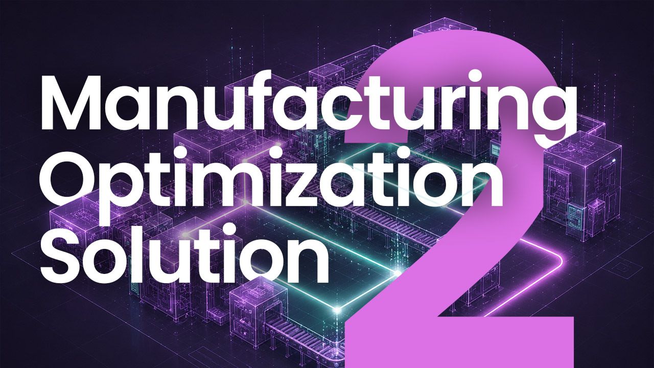 Manufacturing Optimization Solution Part 2 webinar recording